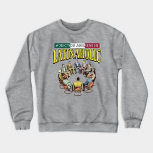 LATINAHOLIC Addiction awareness Crewneck Sweatshirt